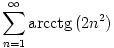 \sum_{n=1}^{\infty}\mathop{\rm arcctg}\,(2n^2)