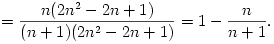 ={n(2n^2-2n+1)\over(n+1)(2n^2-2n+1)}=1-{n\over n+1}.
